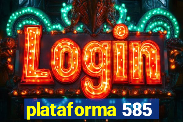 plataforma 585